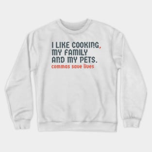 I Like Cooking my family and my pets. Pun Commas Save Lives Crewneck Sweatshirt